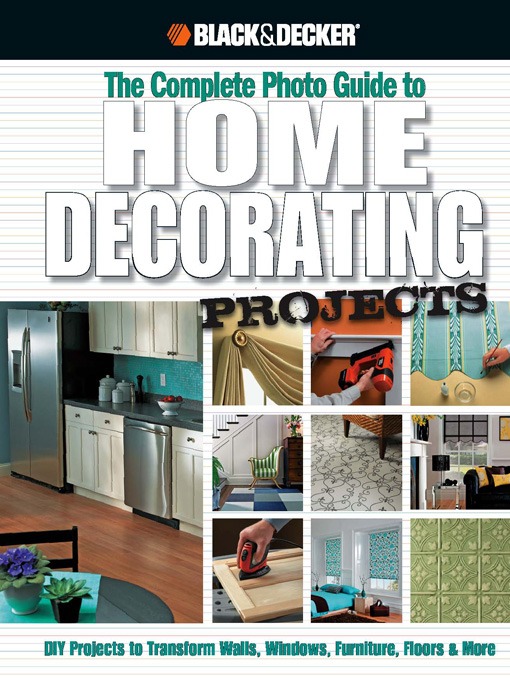 Title details for The Complete Photo Guide to Home Decorating Projects by Editors of CPi - Available
